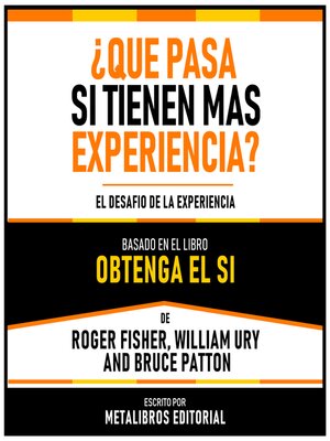 cover image of ¿Que Pasa Si Tienen Mas Experiencia?--Basado En El Libro Obtenga El Si De Roger Fisher, William Ury and Bruce Patton
